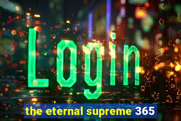 the eternal supreme 365